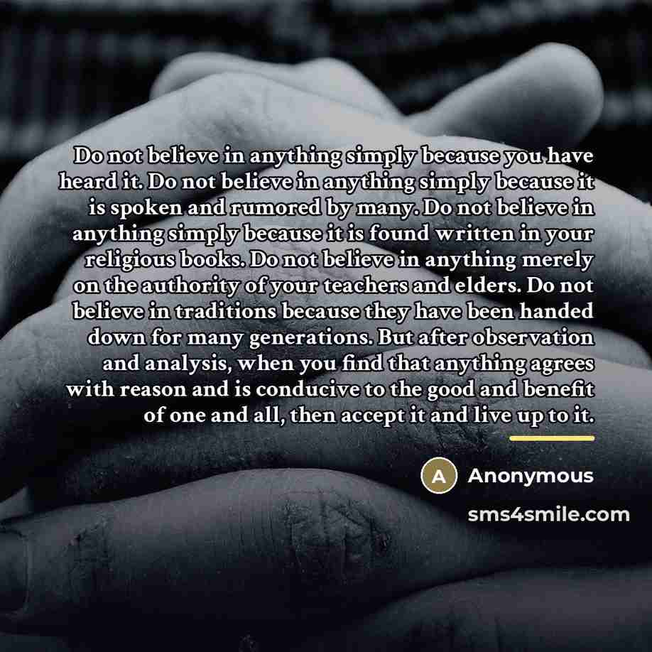 “Do not believe in anything simply because you have heard…” quote by Anonymous