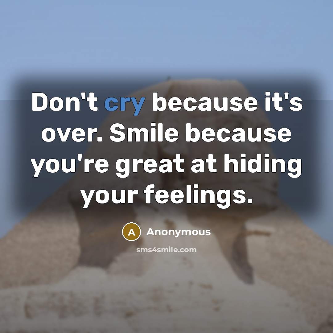“Don't cry because it's over. Smile because you're great at…” quote by Anonymous
