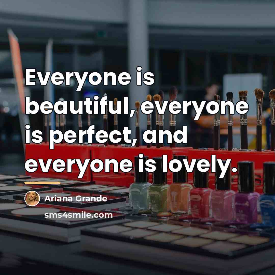 “Everyone is beautiful, everyone is perfect, and everyone is lovely.…” quote by Ariana Grande