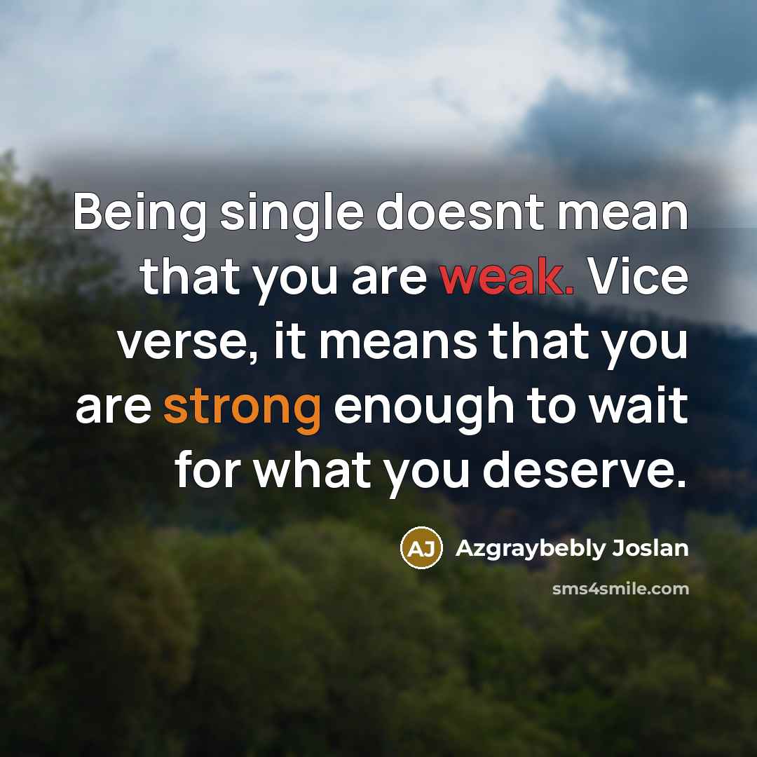 “Being single doesnt mean that you are weak. Vice verse,…” quote by Azgraybebly Joslan