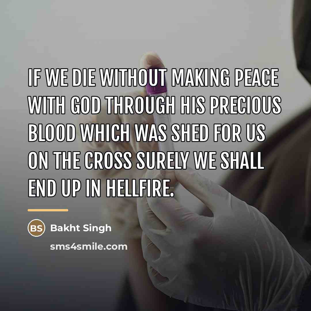 “If we die without making peace with God through His…” quote by Bakht Singh