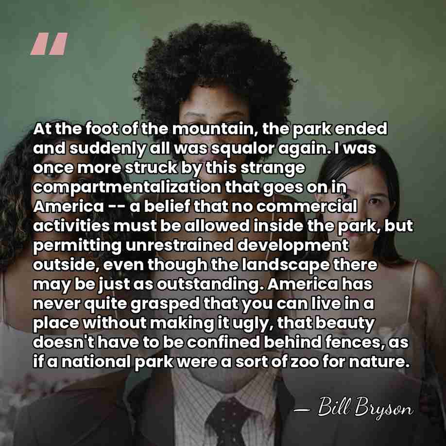 At the foot of the mountain, the park ended and suddenly all&hellip; - Bill Bryson