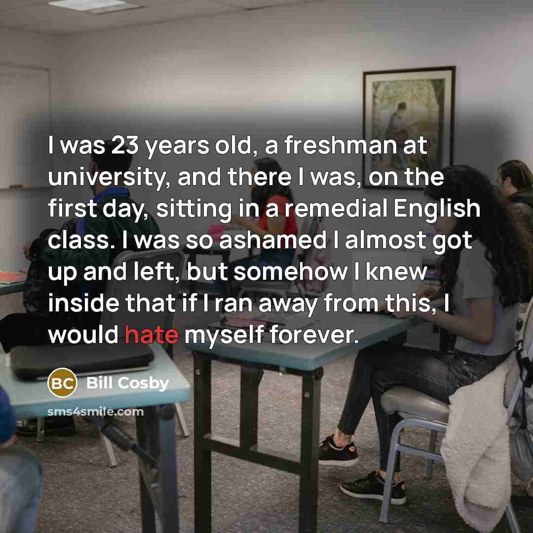 “I was 23 years old, a freshman at university, and…” quote by Bill Cosby
