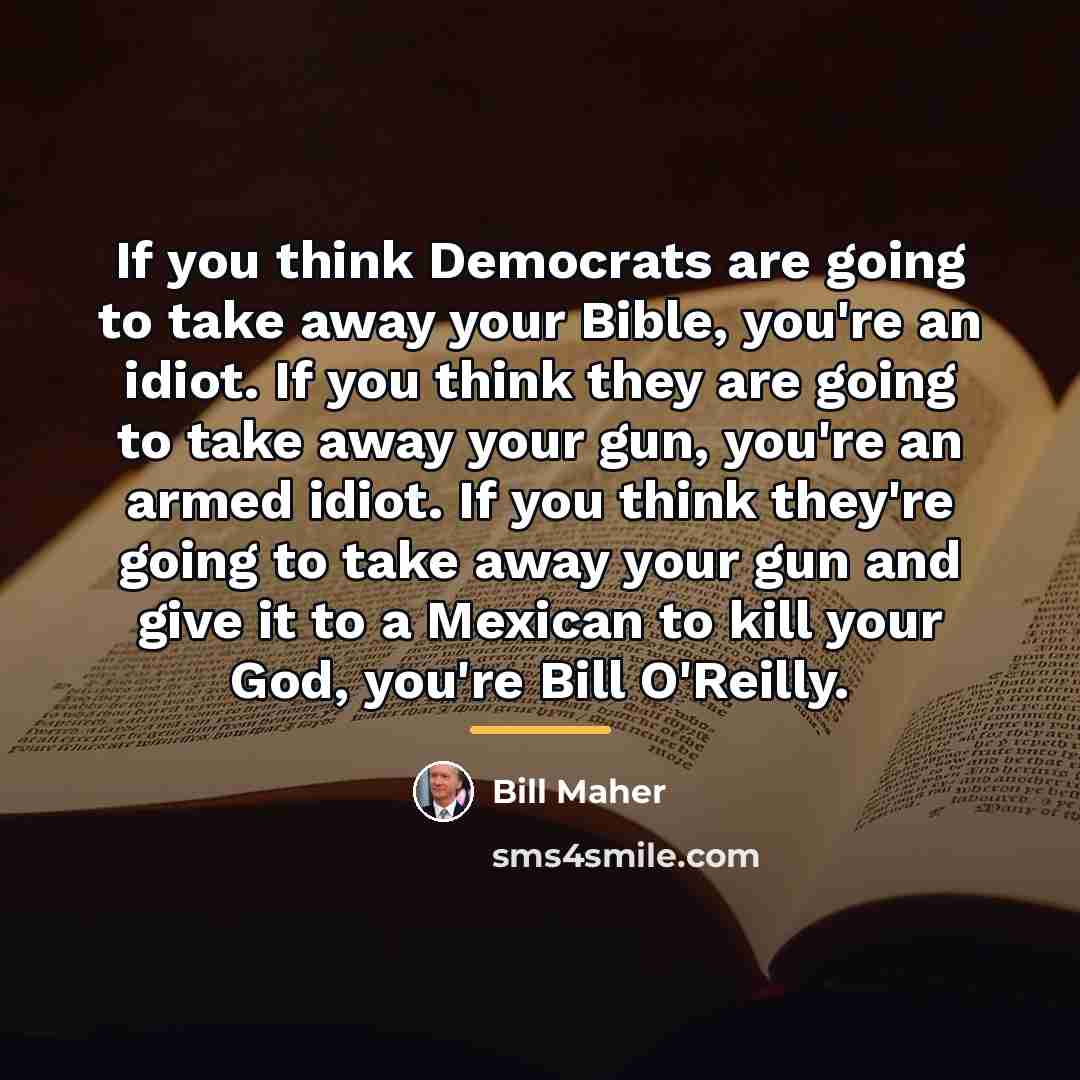 “If you think Democrats are going to take away your…” quote by Bill Maher
