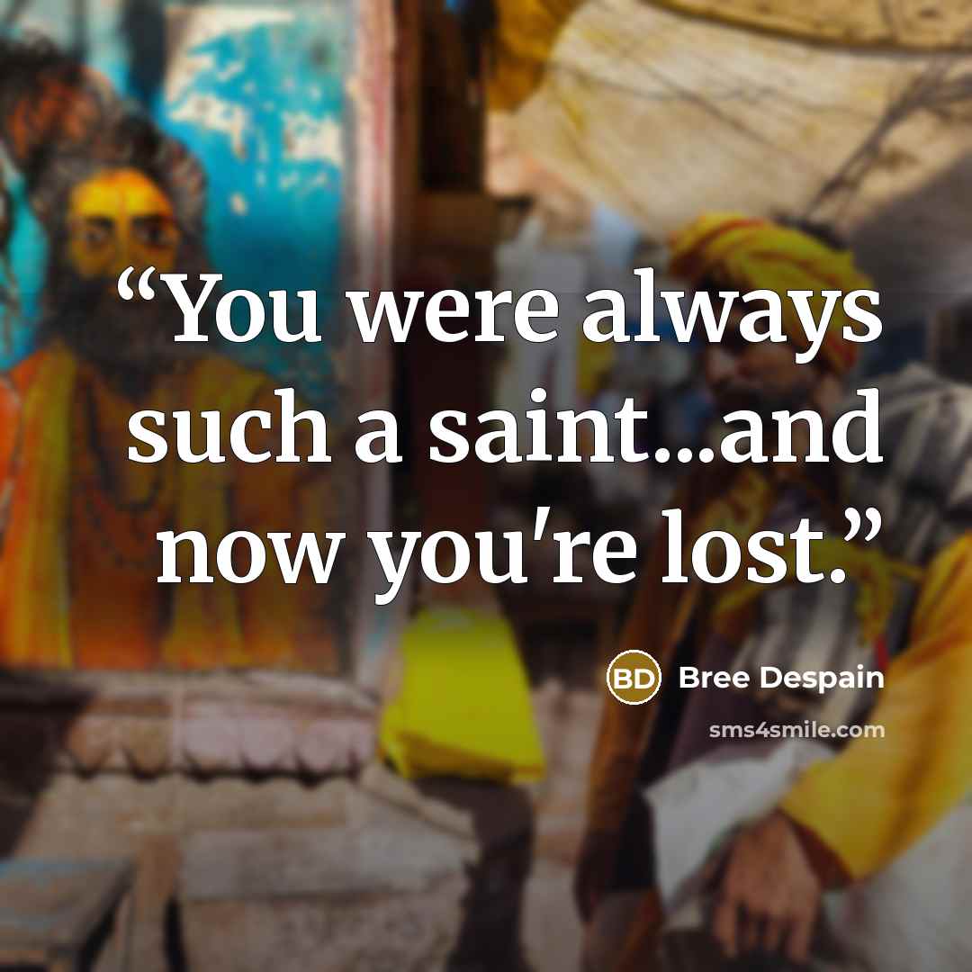 “You were always such a saint...and now you're lost.” quote by Bree Despain