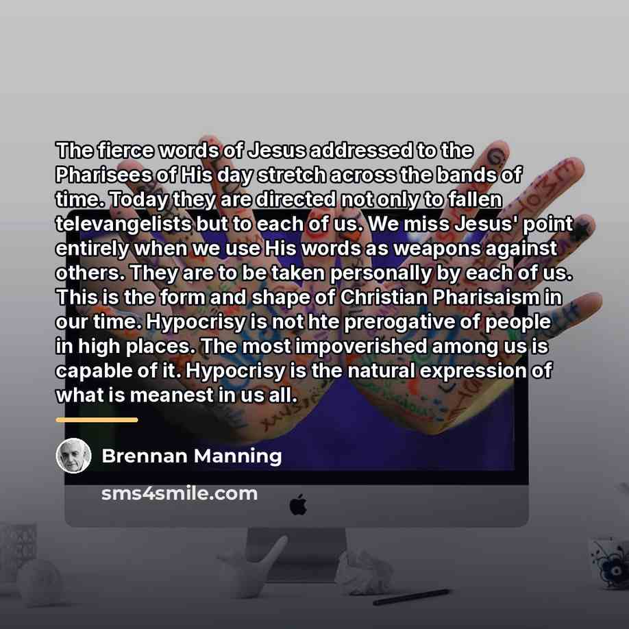 “The fierce words of Jesus addressed to the Pharisees of…” quote by Brennan Manning