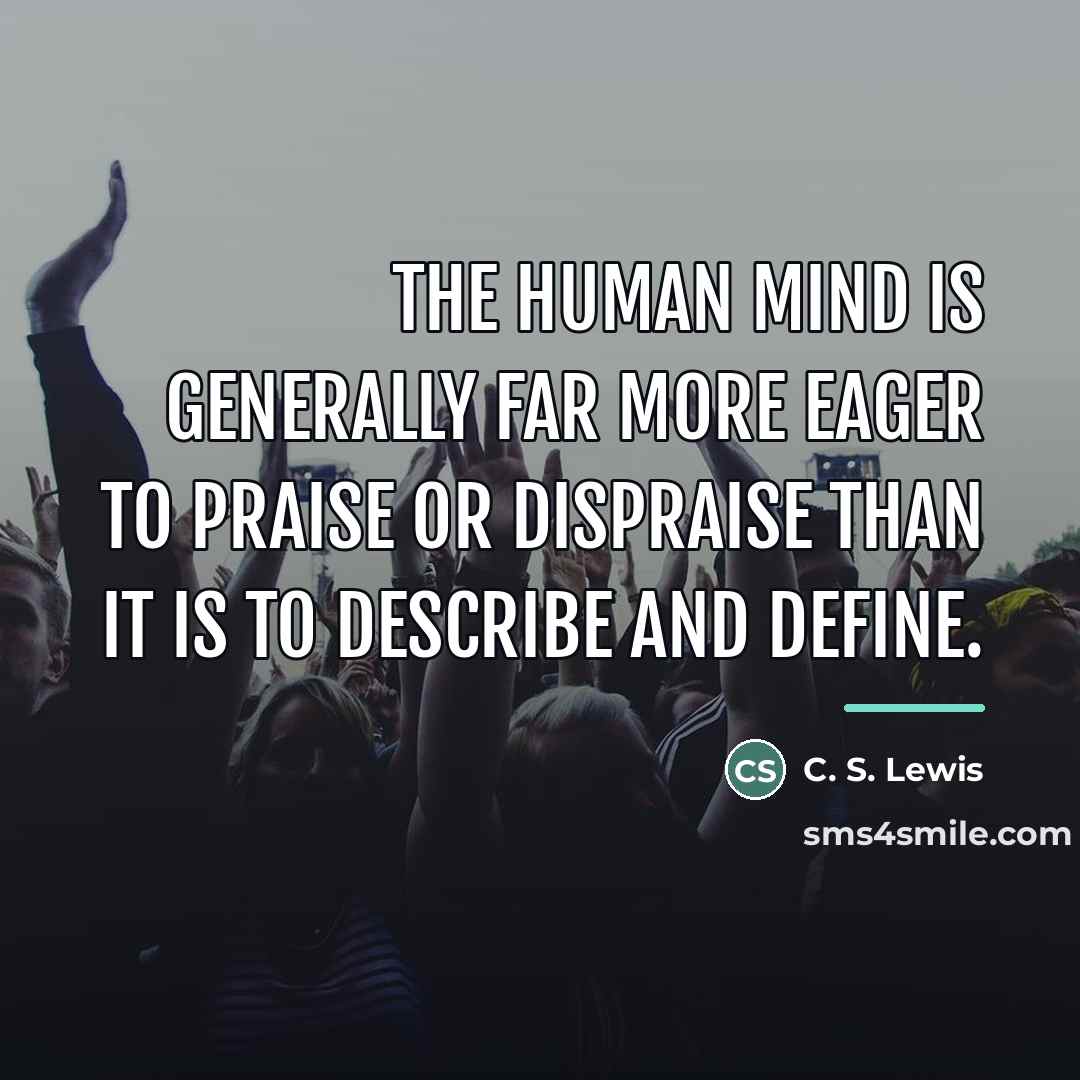 “The human mind is generally far more eager to praise…” quote by C. S. Lewis