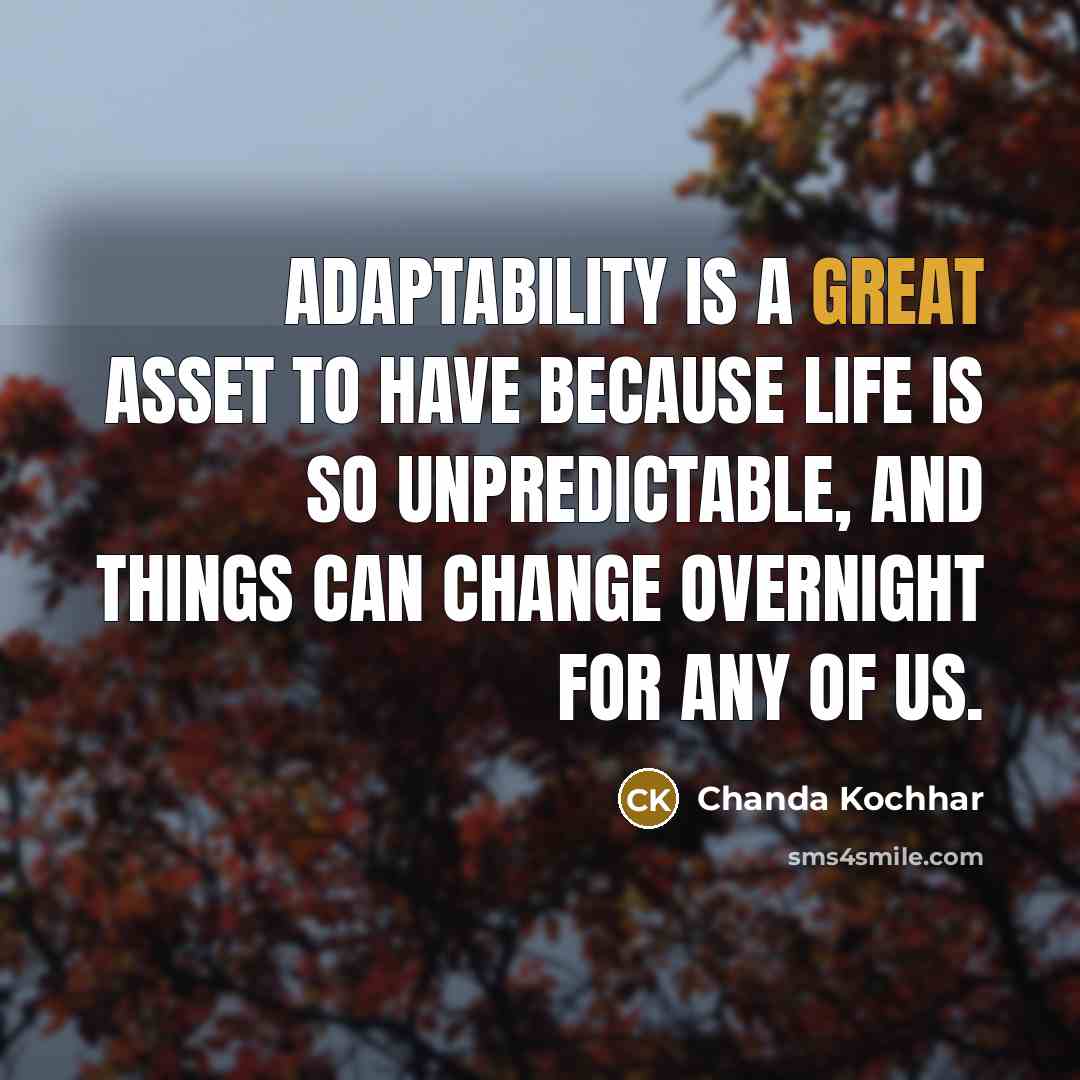 “Adaptability is a great asset to have because life is…” quote by Chanda Kochhar