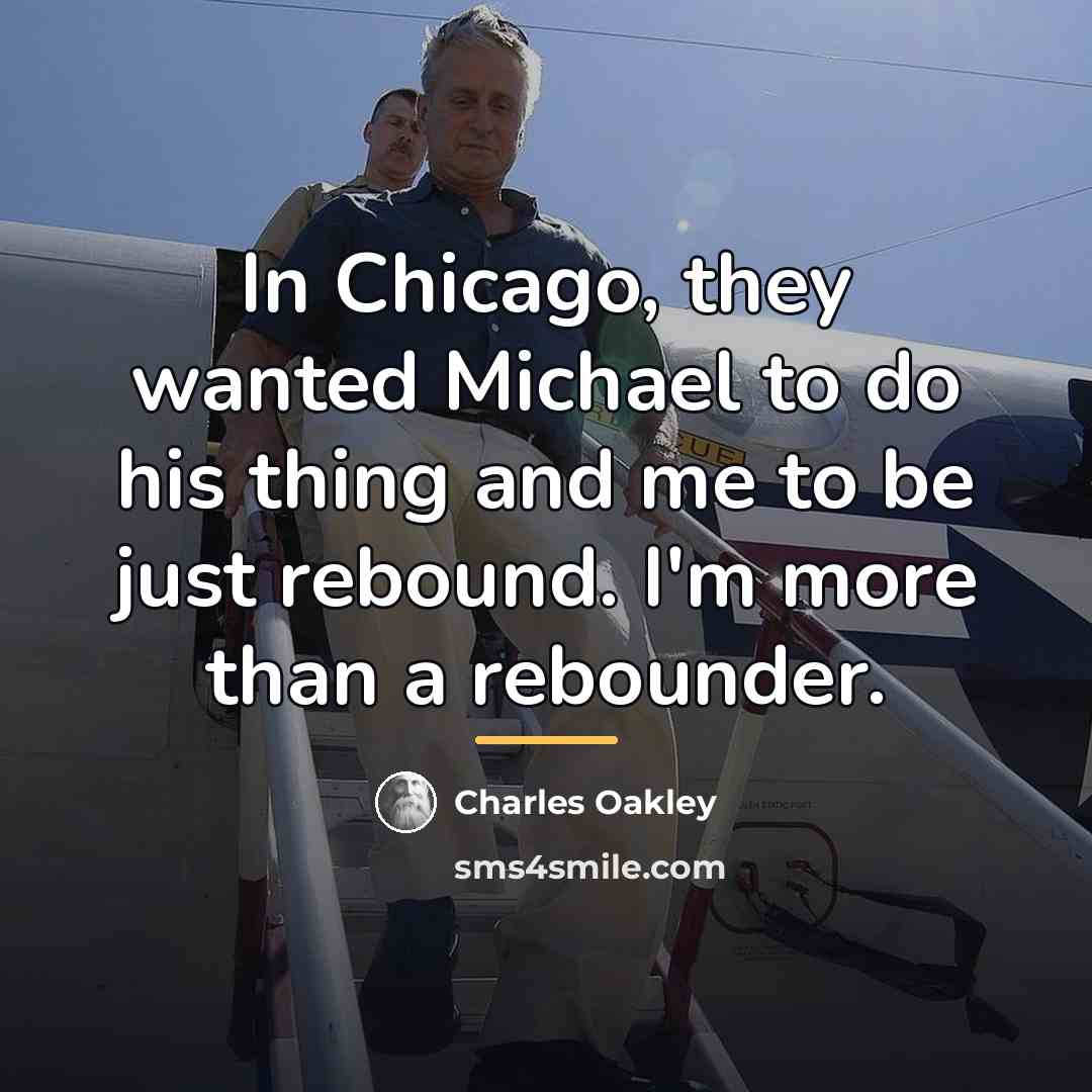“In Chicago, they wanted Michael to do his thing and…” quote by Charles Oakley