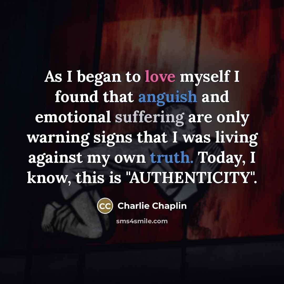 “As I began to love myself I found that anguish…” quote by Charlie Chaplin