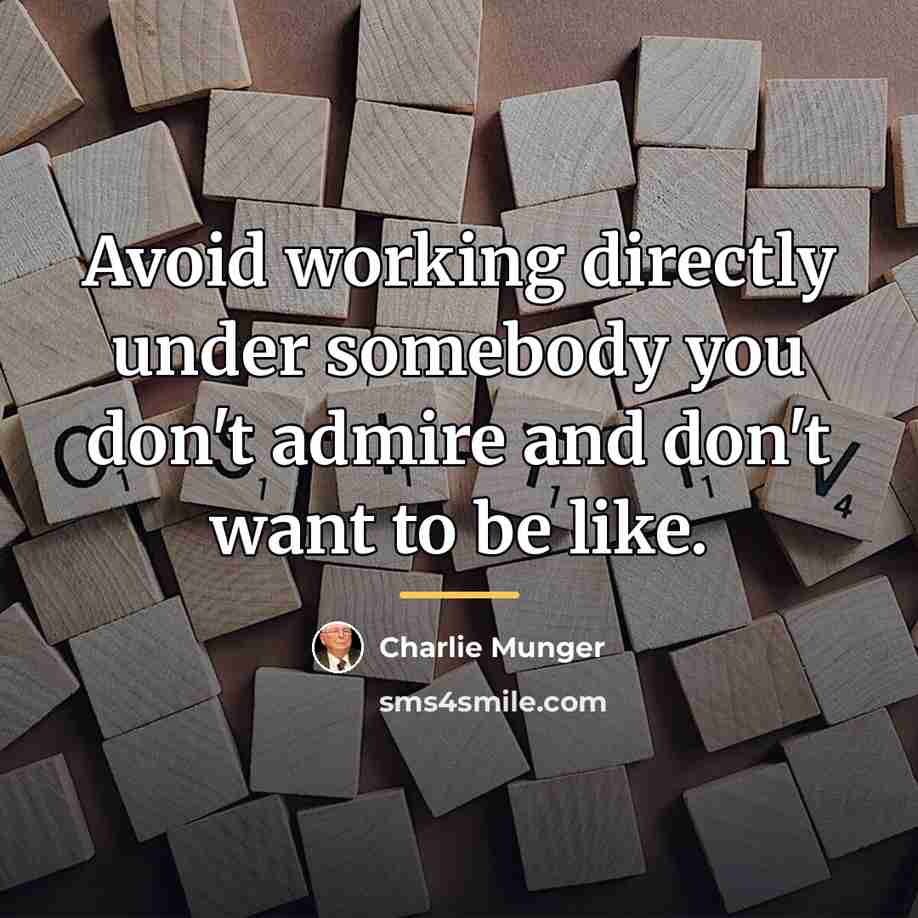 “Avoid working directly under somebody you don't admire and don't…” quote by Charlie Munger
