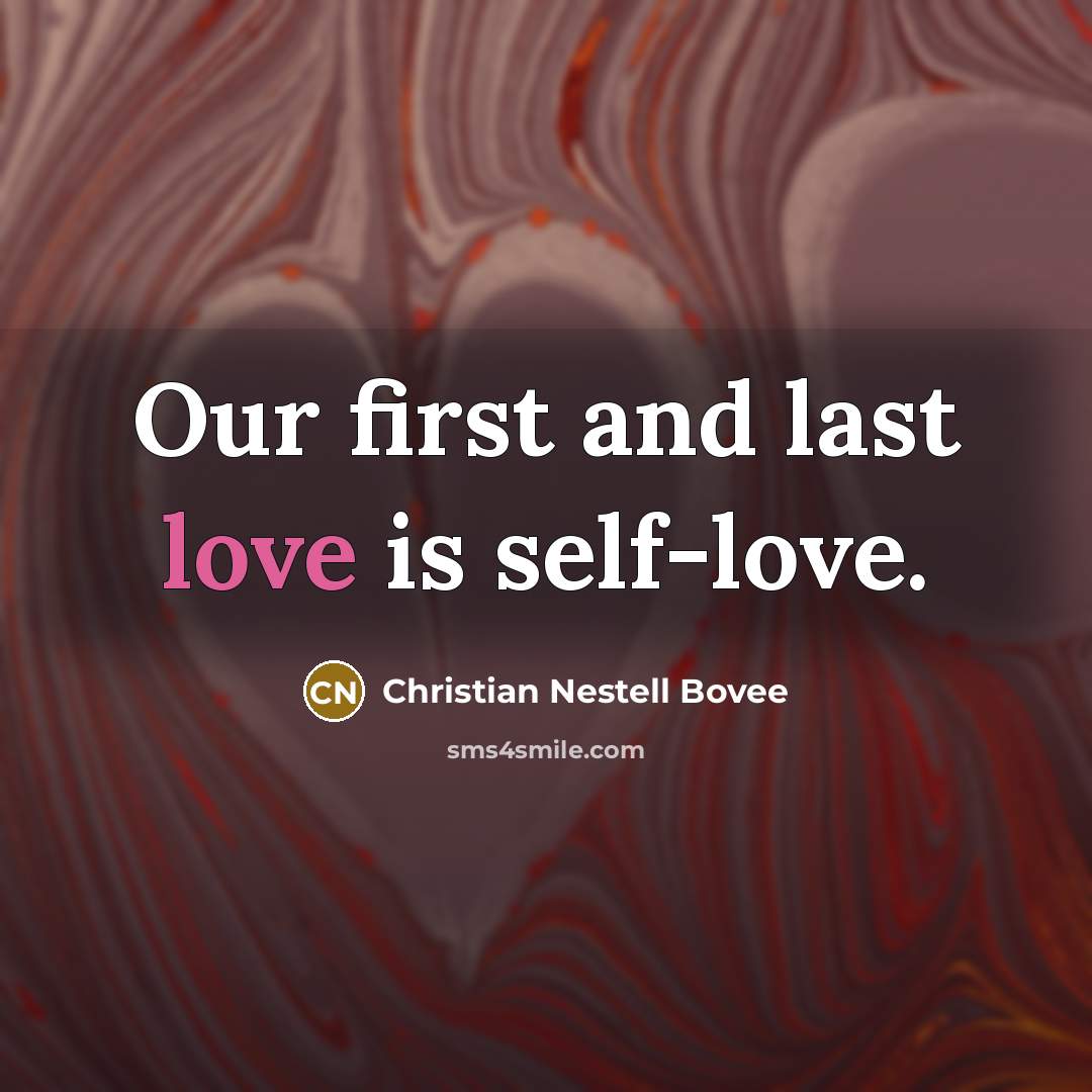 “Our first and last love is self-love.…” quote by Christian Nestell Bovee