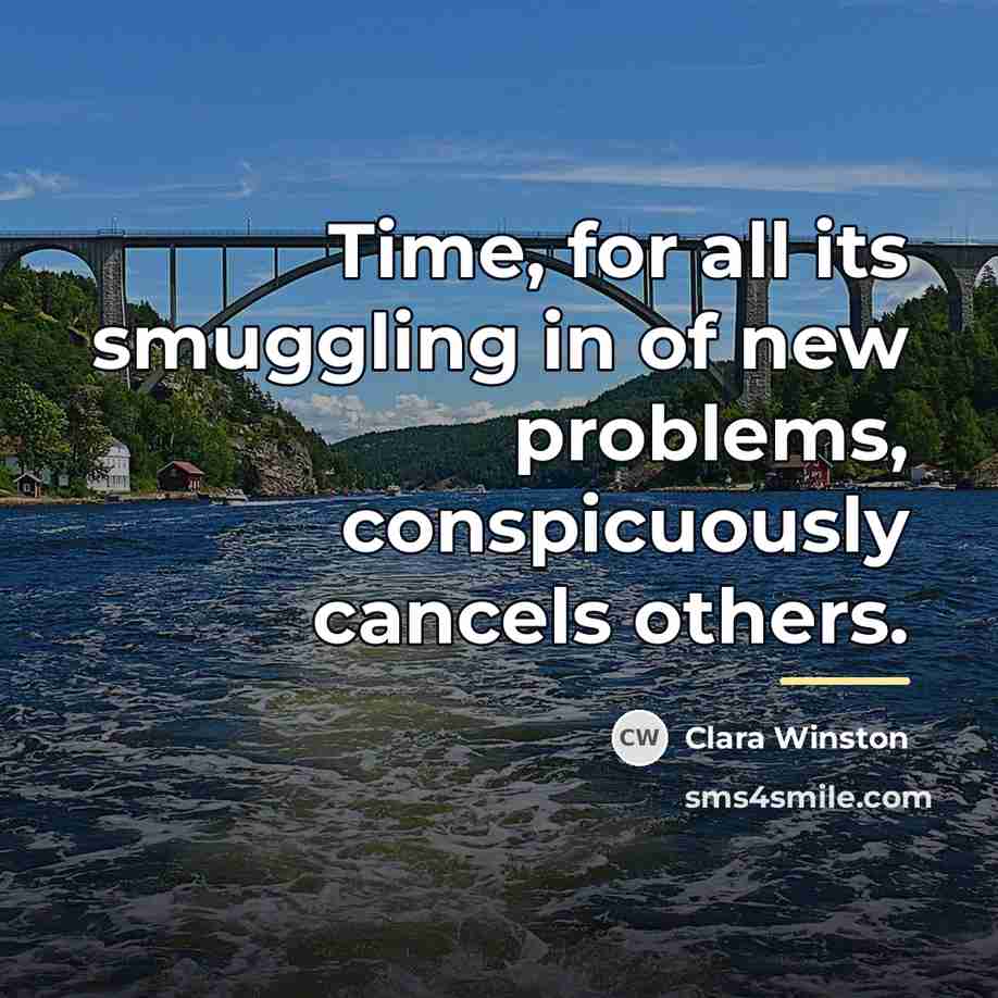 “Time, for all its smuggling in of new problems, conspicuously…” quote by Clara Winston