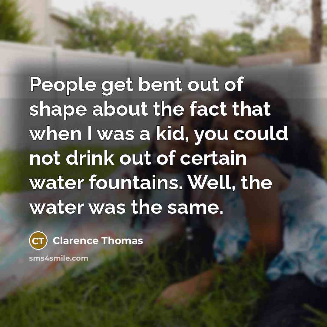“People get bent out of shape about the fact that…” quote by Clarence Thomas