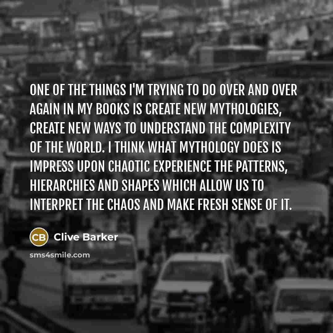 “One of the things I'm trying to do over and…” quote by Clive Barker