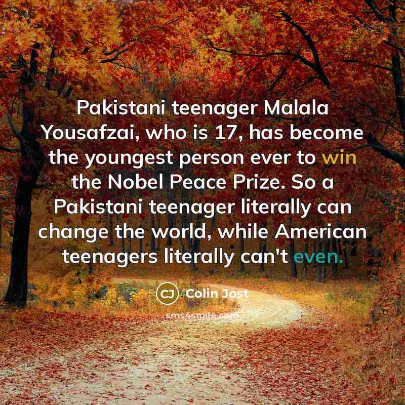 “Pakistani teenager Malala Yousafzai, who is 17, has become the…” quote by Colin Jost