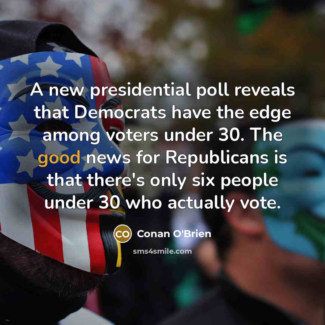 “A new presidential poll reveals that Democrats have the edge…” quote by Conan O'Brien