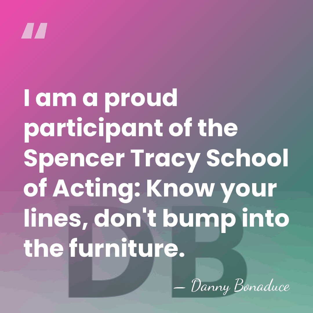 I am a proud participant of the Spencer Tracy School of Acting:&hellip; - Danny Bonaduce