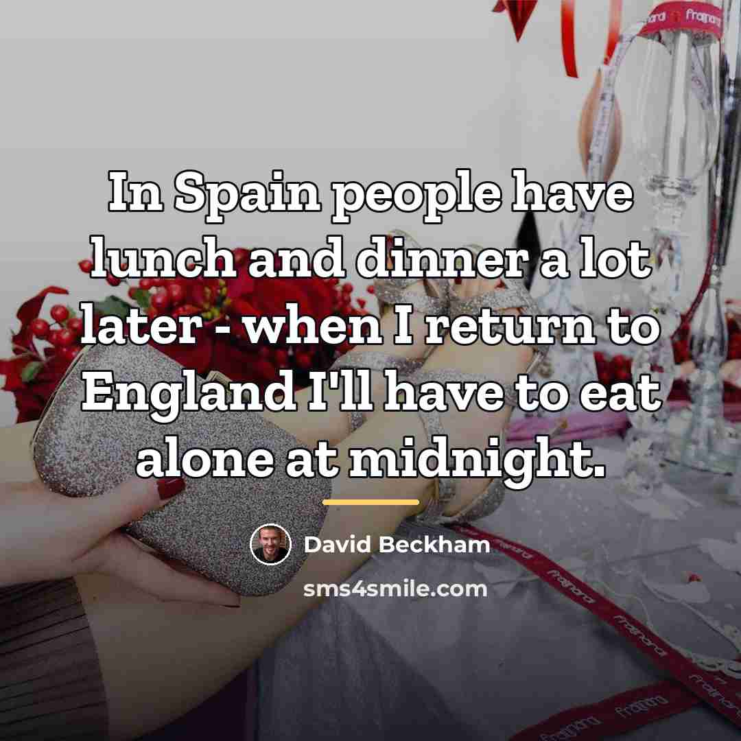 “In Spain people have lunch and dinner a lot later…” quote by David Beckham
