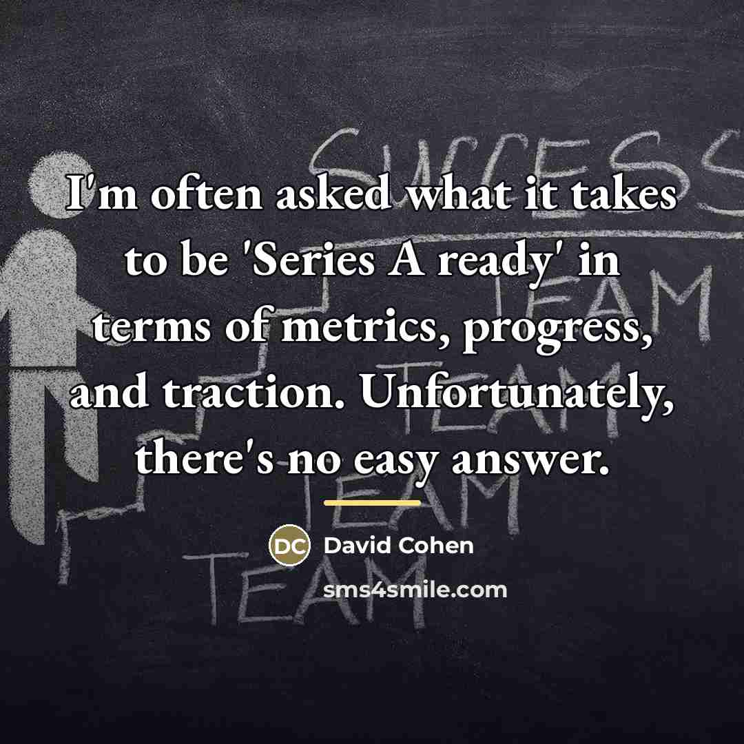 “I'm often asked what it takes to be 'Series A…” quote by David Cohen
