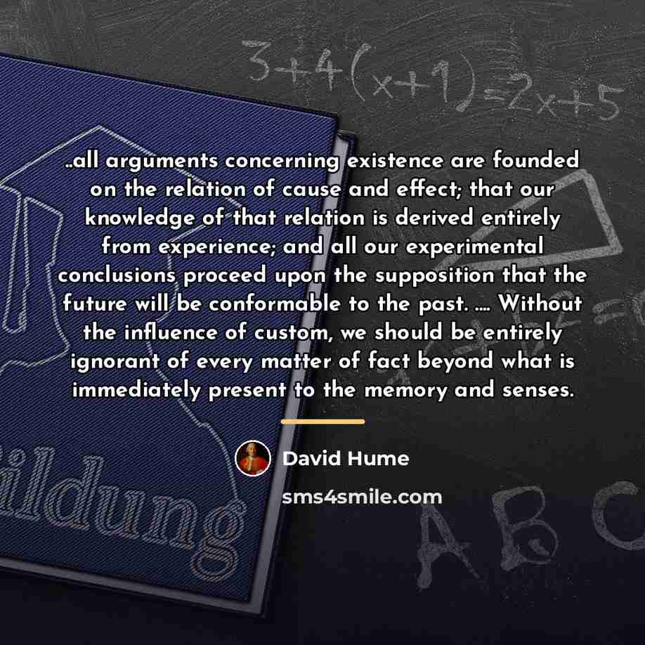 “..all arguments concerning existence are founded on the relation of…” quote by David Hume