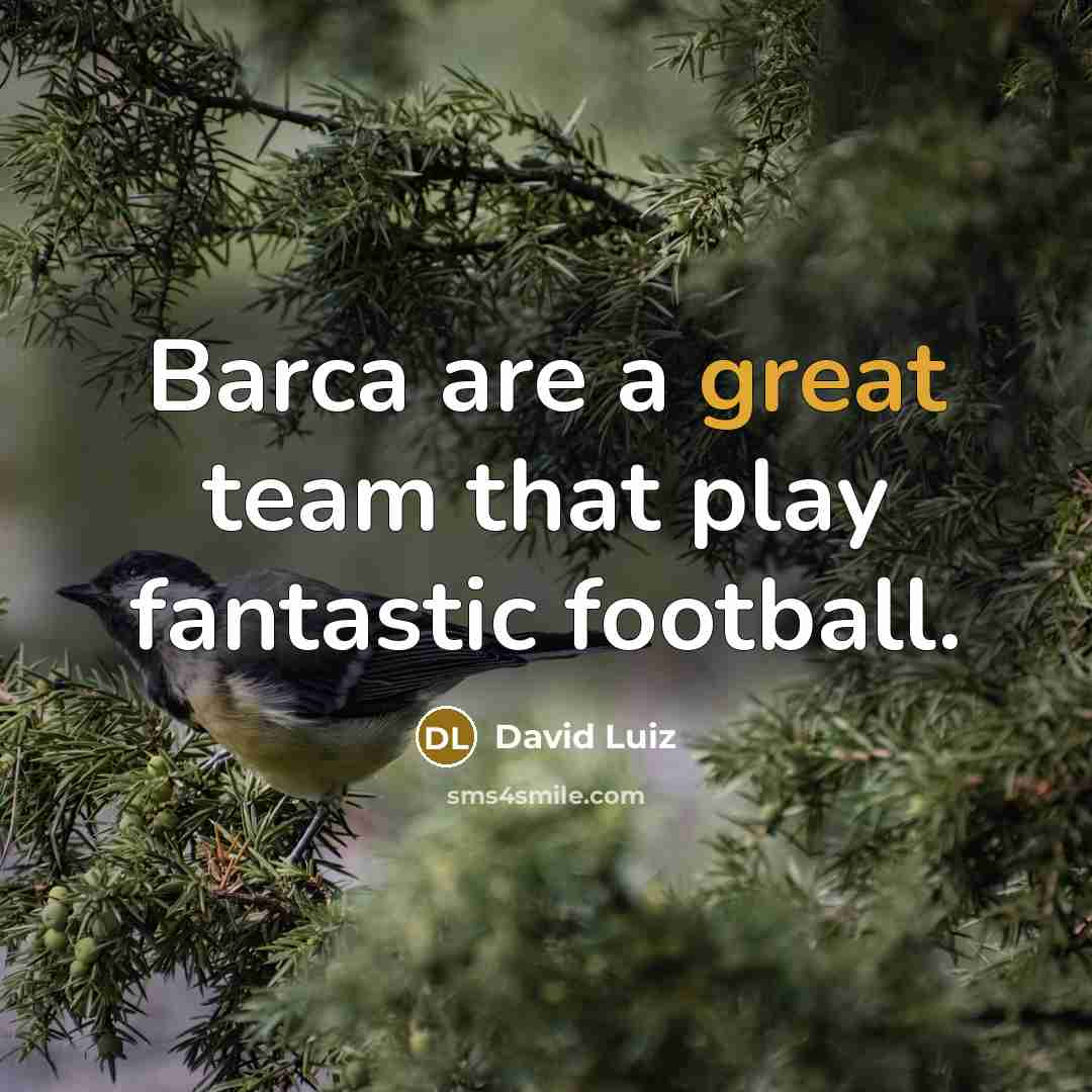 “Barca are a great team that play fantastic football.…” quote by David Luiz