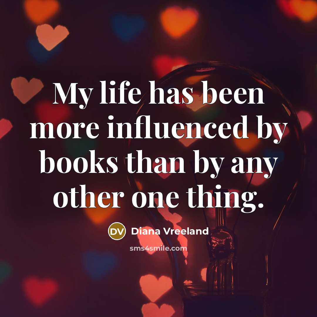“My life has been more influenced by books than by…” quote by Diana Vreeland