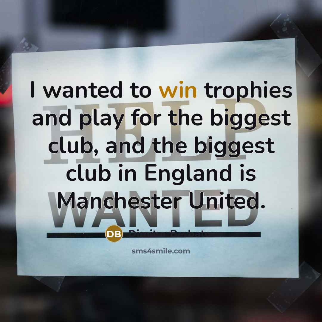 “I wanted to win trophies and play for the biggest…” quote by Dimitar Berbatov