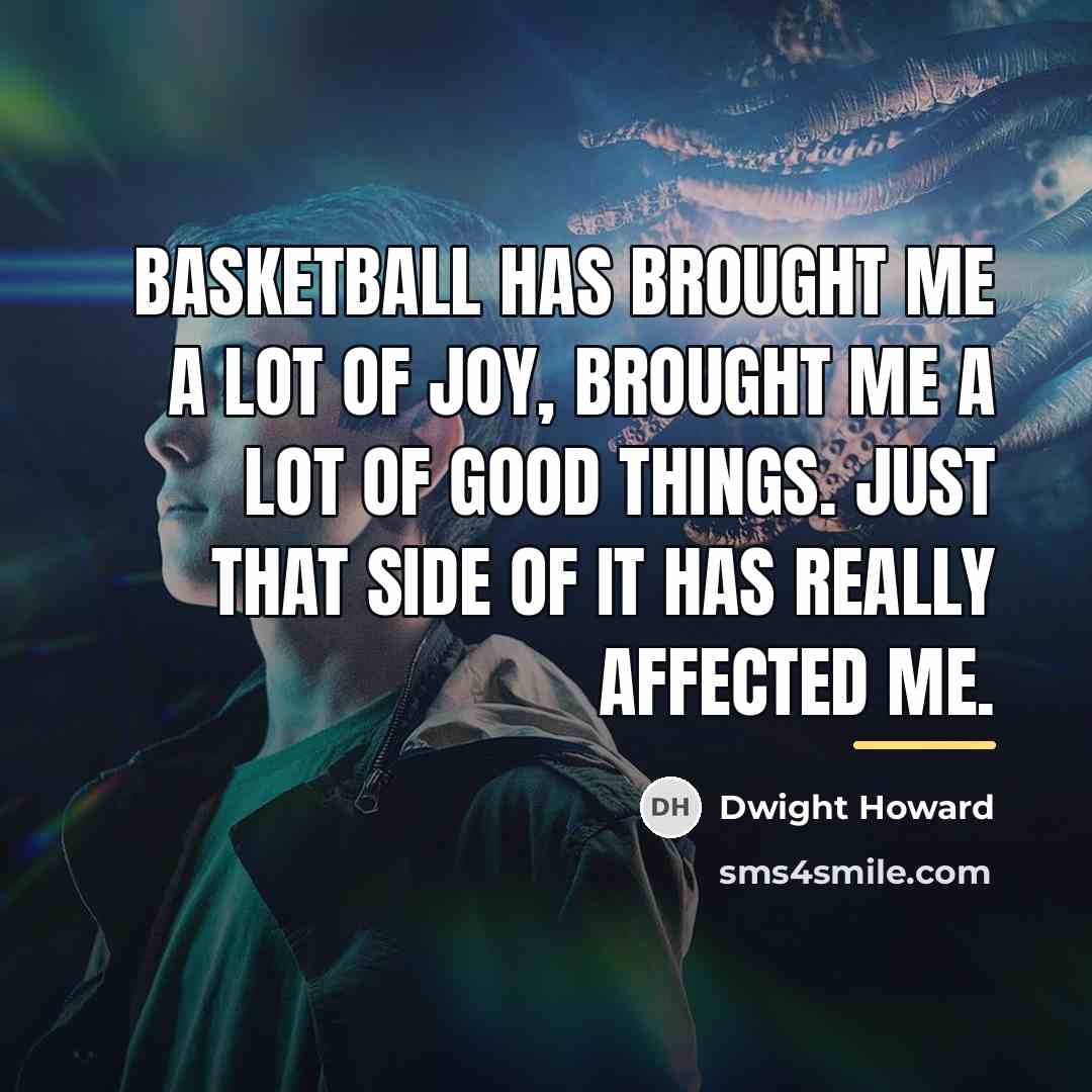 “Basketball has brought me a lot of joy, brought me…” quote by Dwight Howard