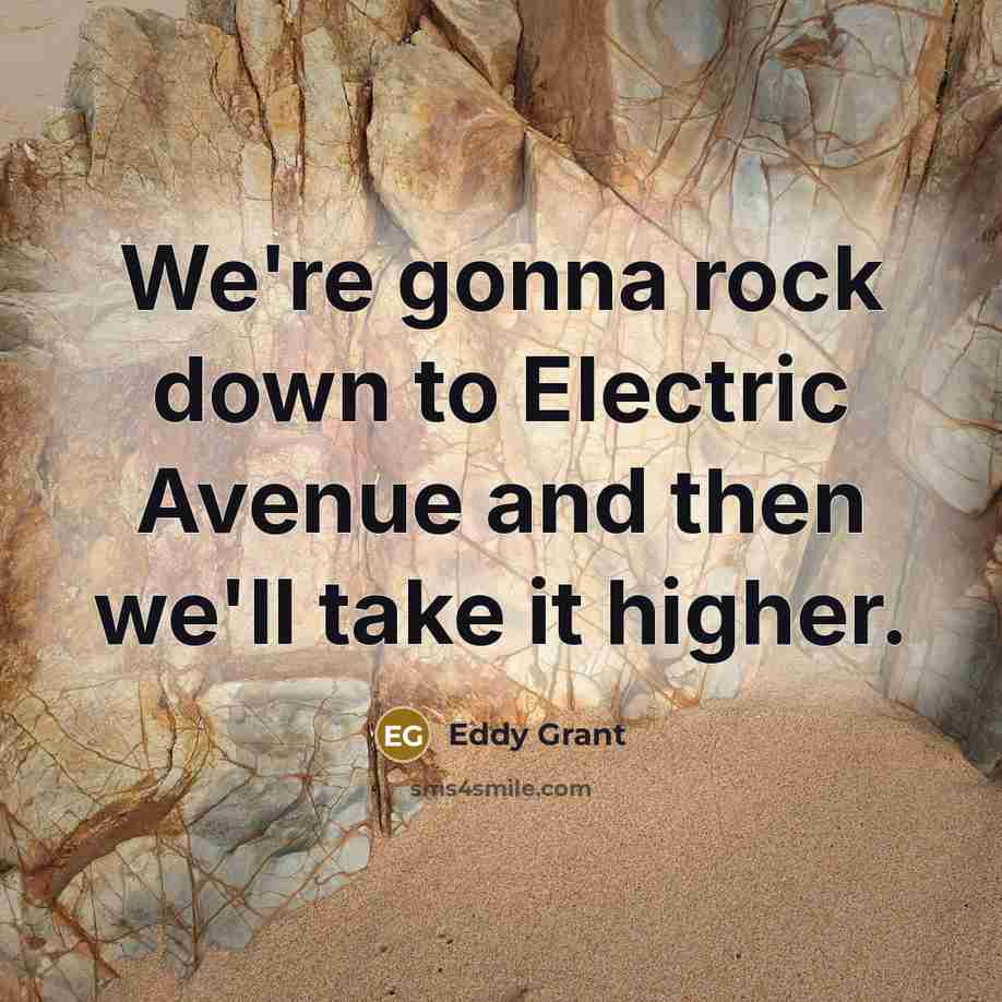 “We're gonna rock down to Electric Avenue and then we'll…” quote by Eddy Grant
