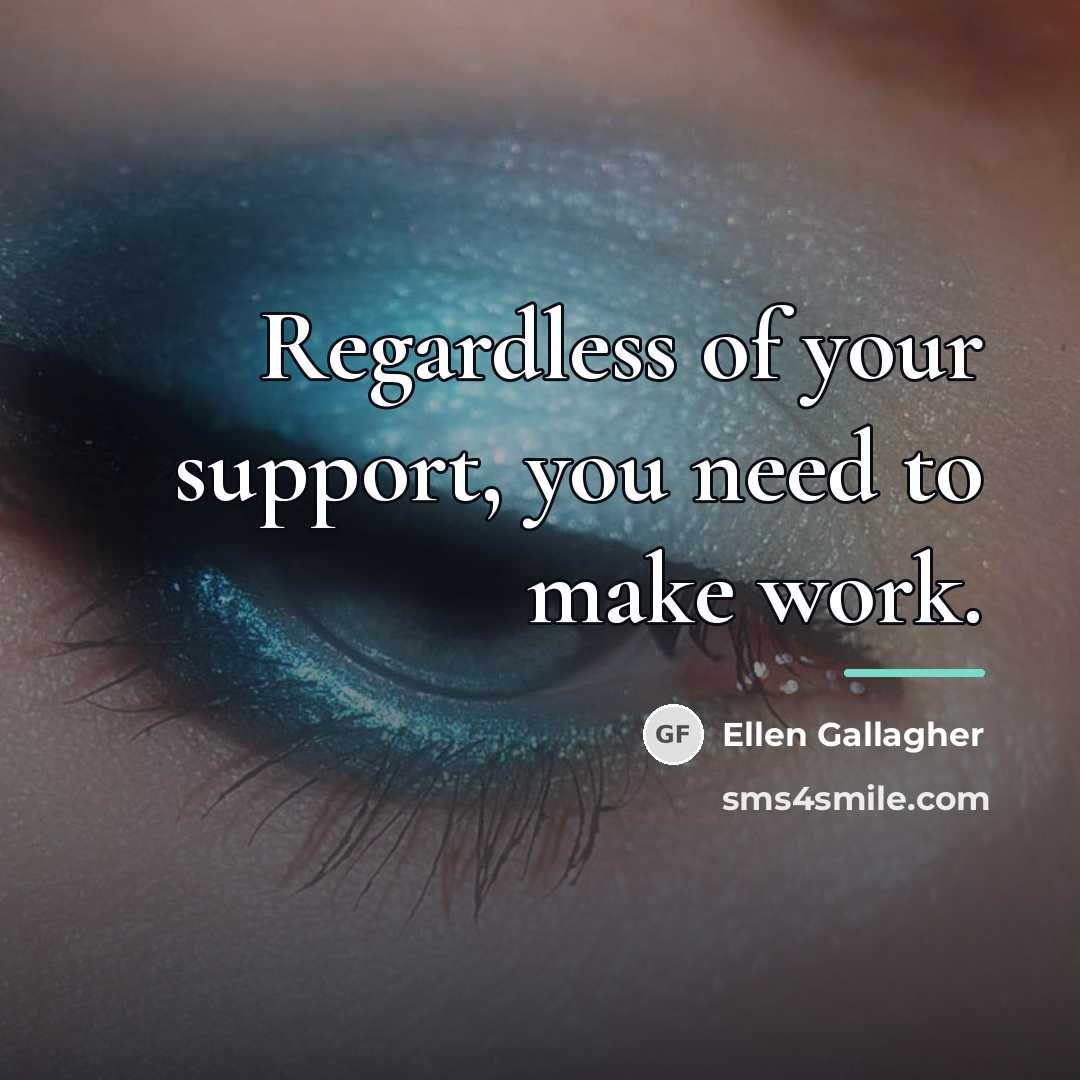 “Regardless of your support, you need to make work.…” quote by Ellen Gallagher
