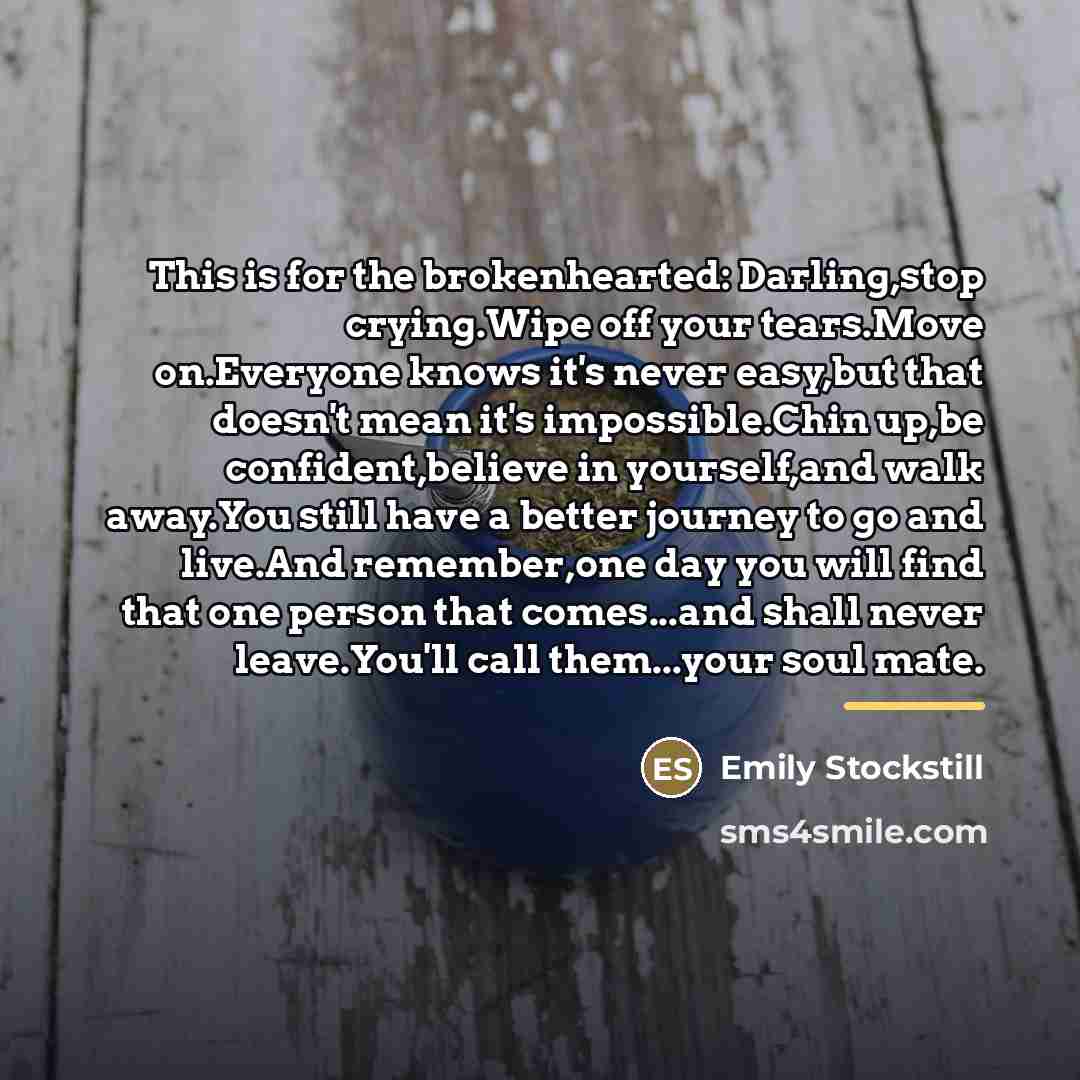 “This is for the brokenhearted: Darling,stop crying.Wipe off your tears.Move…” quote by Emily Stockstill