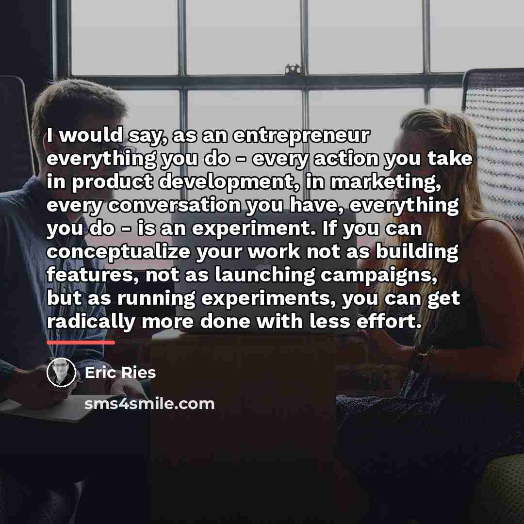 “I would say, as an entrepreneur everything you do -…” quote by Eric Ries