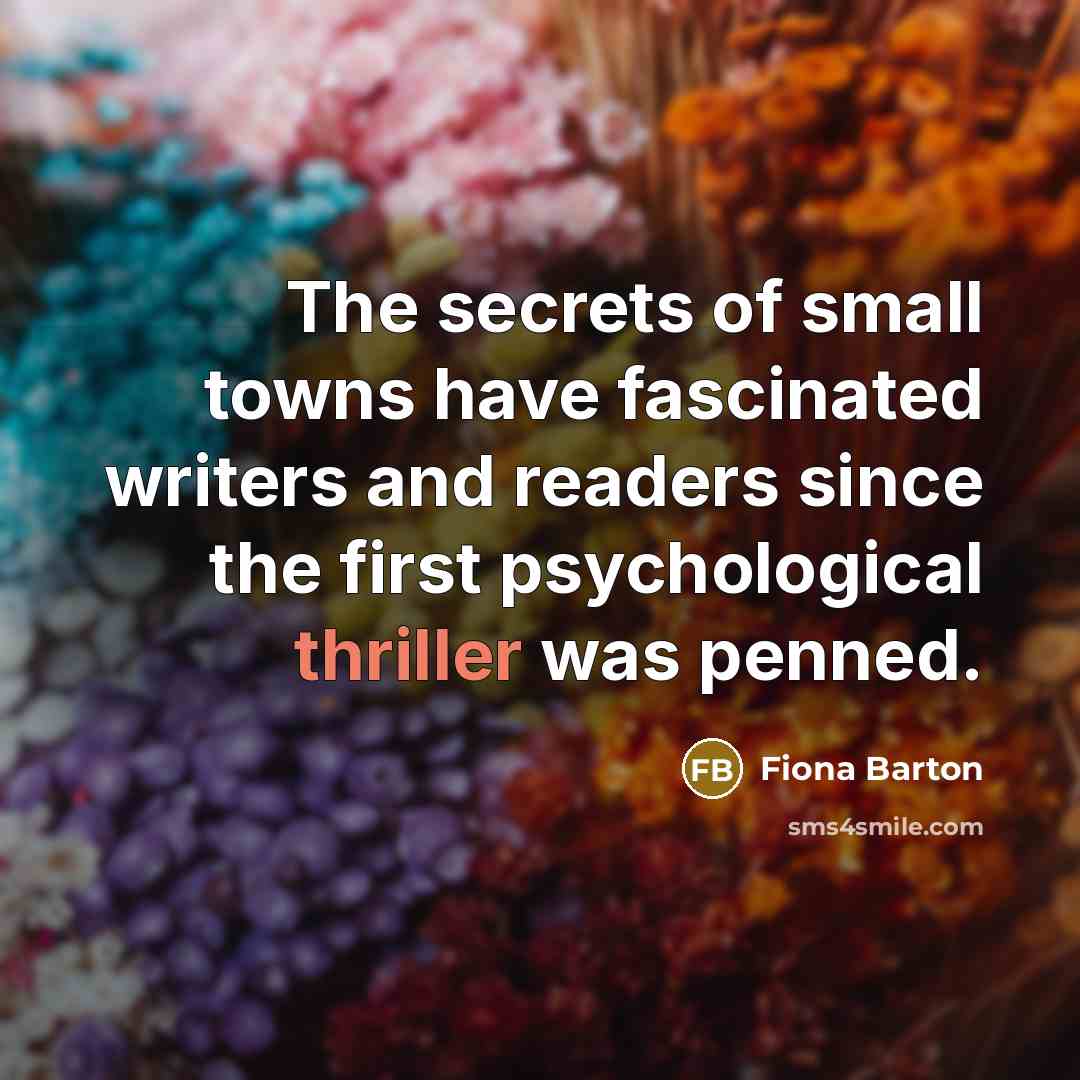 “The secrets of small towns have fascinated writers and readers…” quote by Fiona Barton