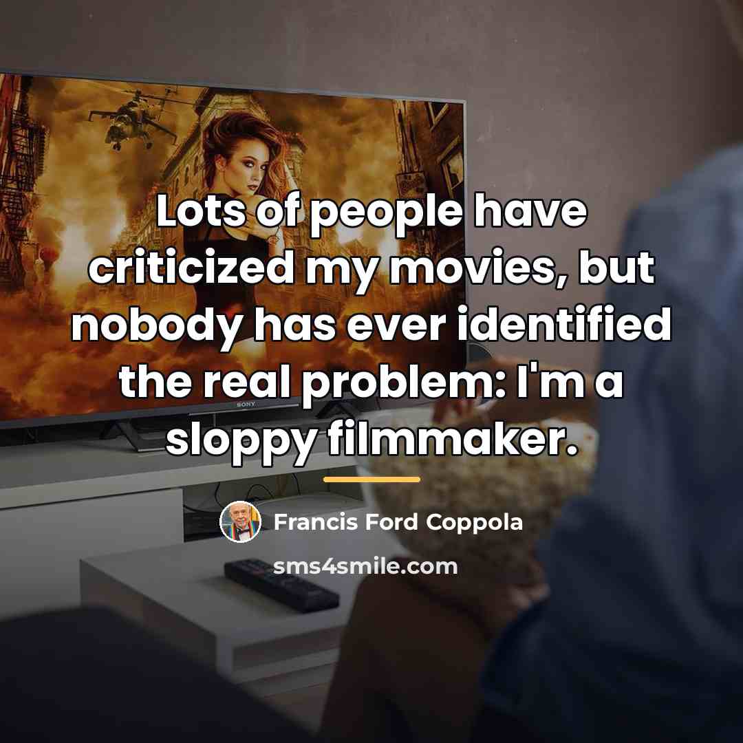 “Lots of people have criticized my movies, but nobody has…” quote by Francis Ford Coppola