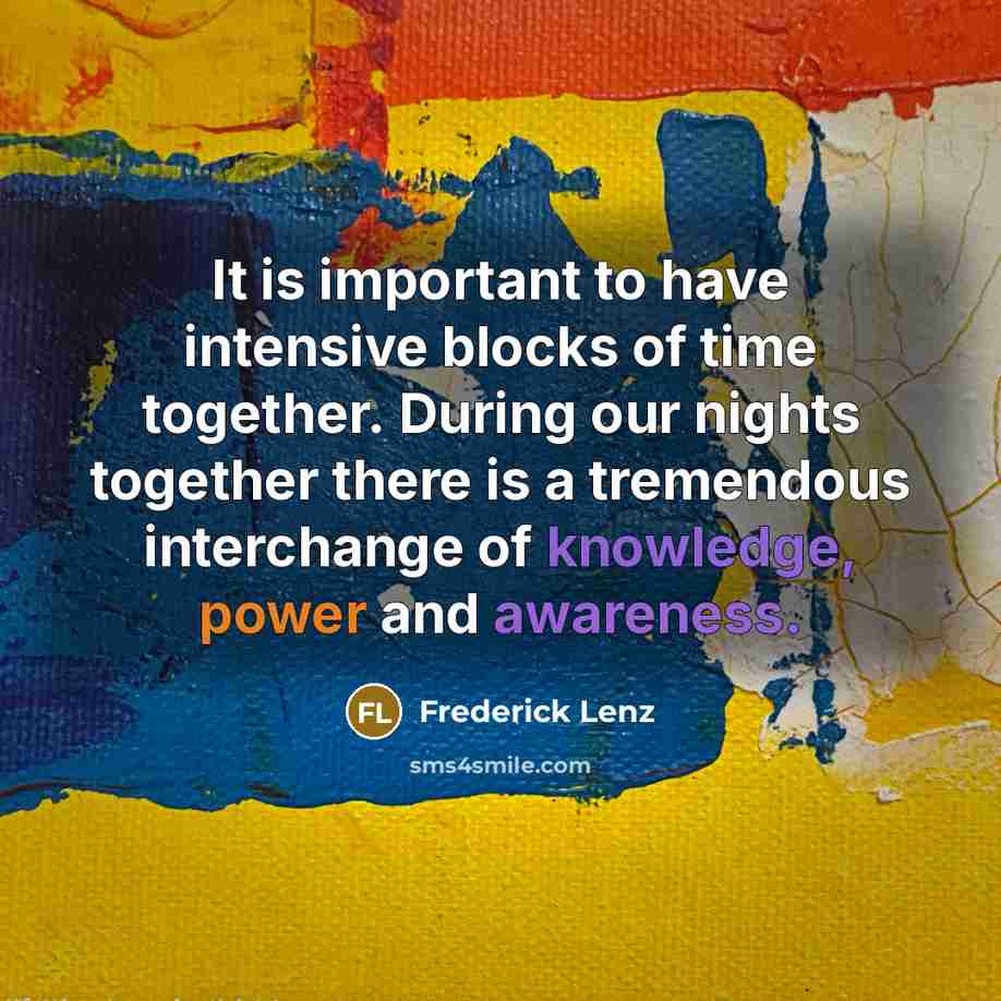 “It is important to have intensive blocks of time together.…” quote by Frederick Lenz