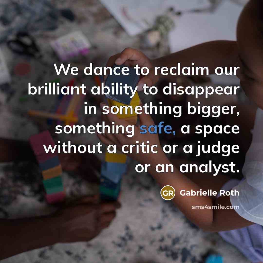 “We dance to reclaim our brilliant ability to disappear in…” quote by Gabrielle Roth