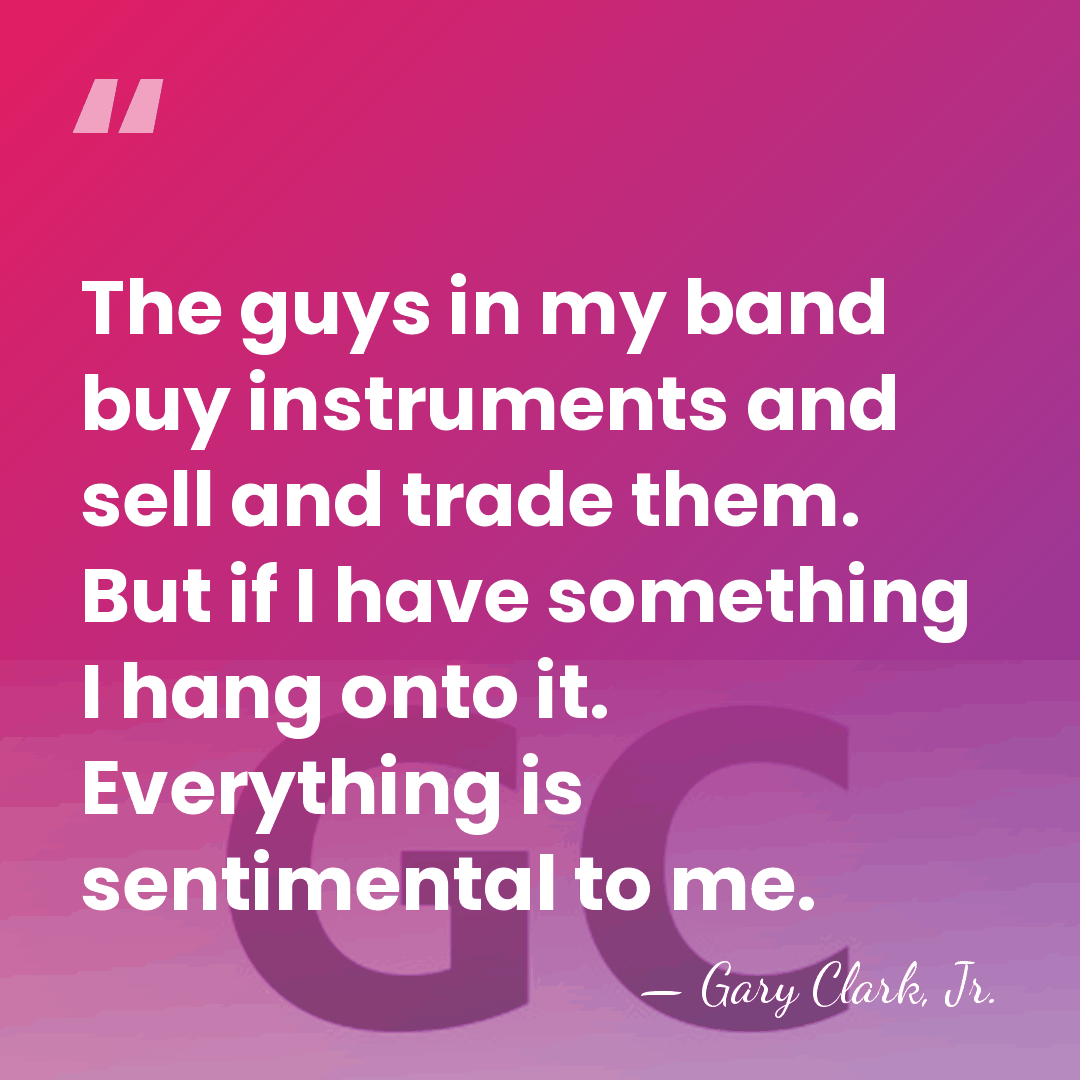 The guys in my band buy instruments and sell and trade them.&hellip; - Gary Clark, Jr.