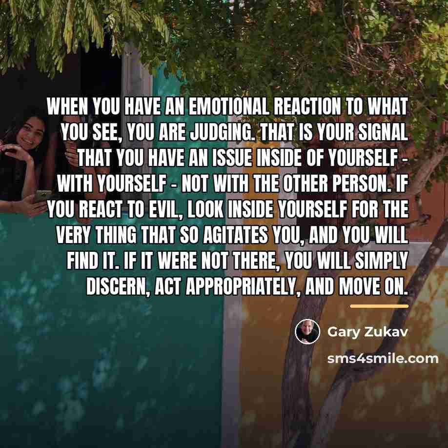 “When you have an emotional reaction to what you see,…” quote by Gary Zukav