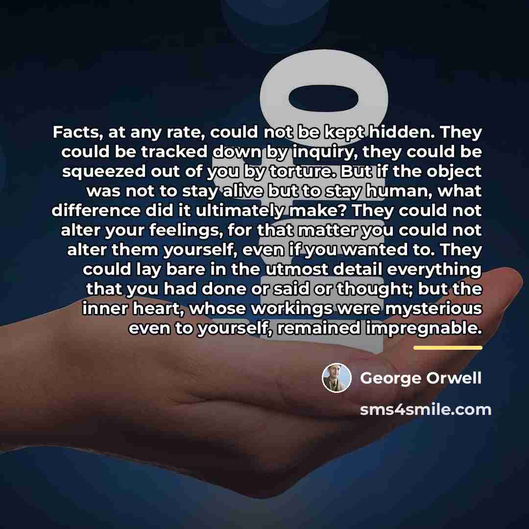 “Facts, at any rate, could not be kept hidden. They…” quote by George Orwell