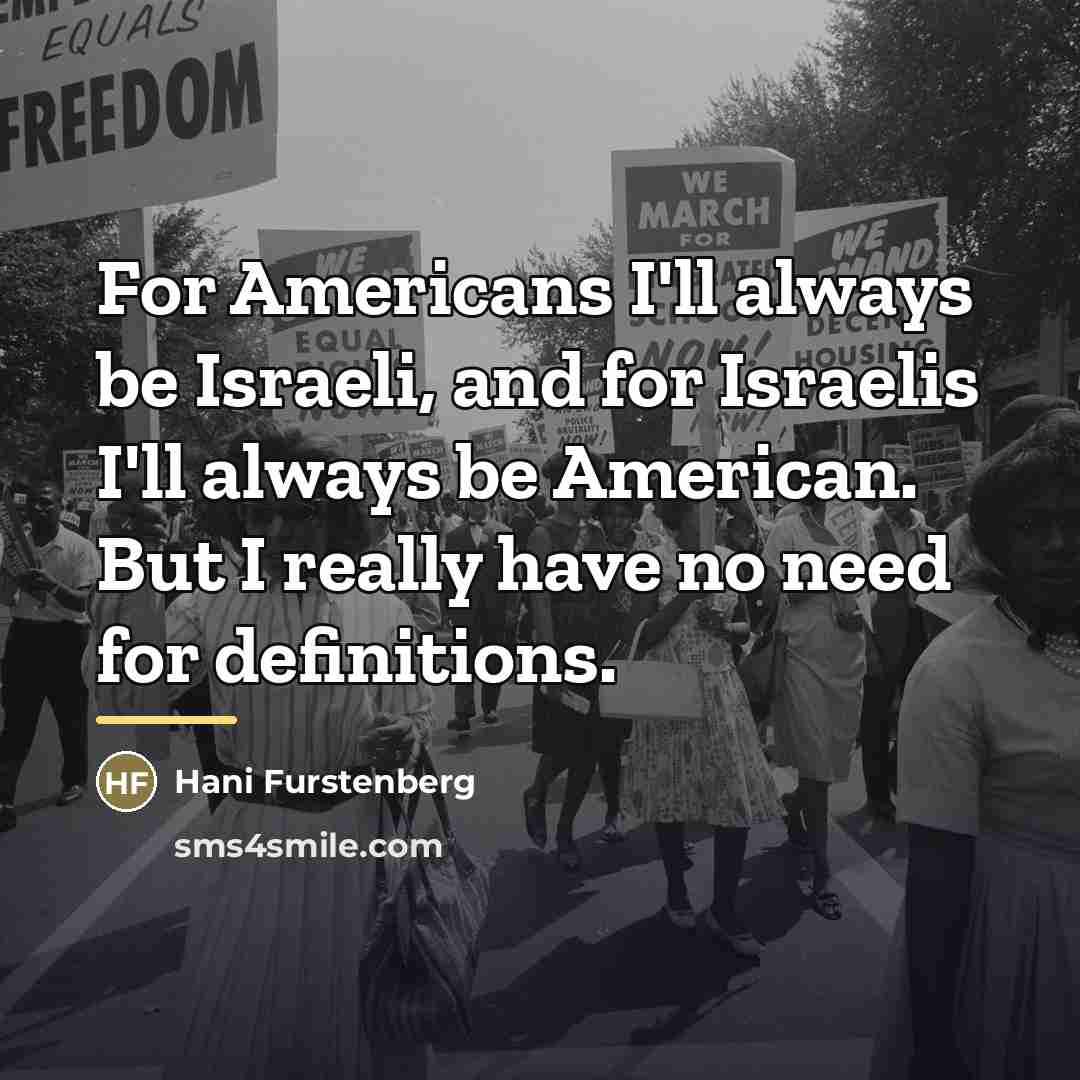 “For Americans I'll always be Israeli, and for Israelis I'll…” quote by Hani Furstenberg