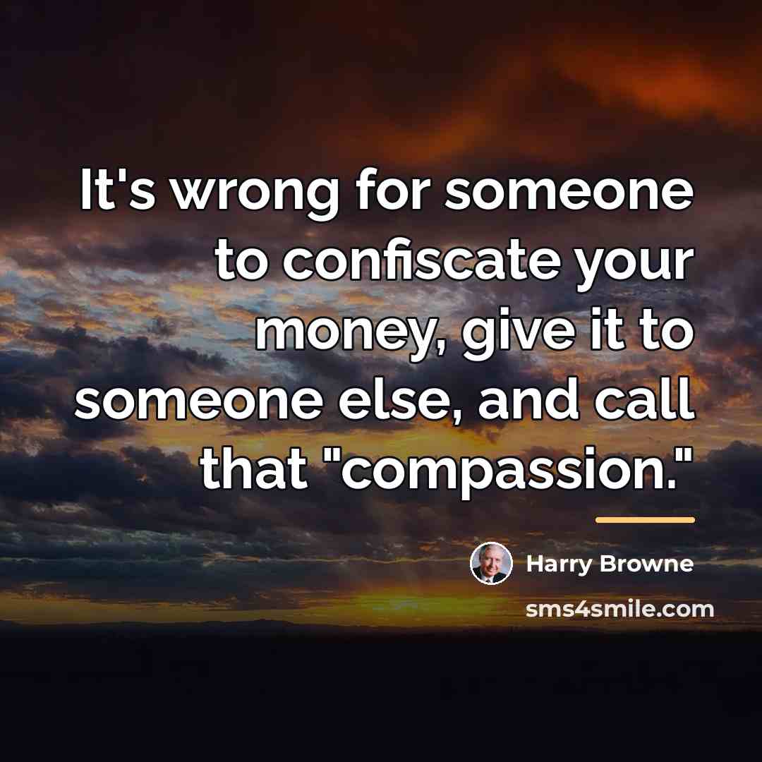 “It's wrong for someone to confiscate your money, give it…” quote by Harry Browne