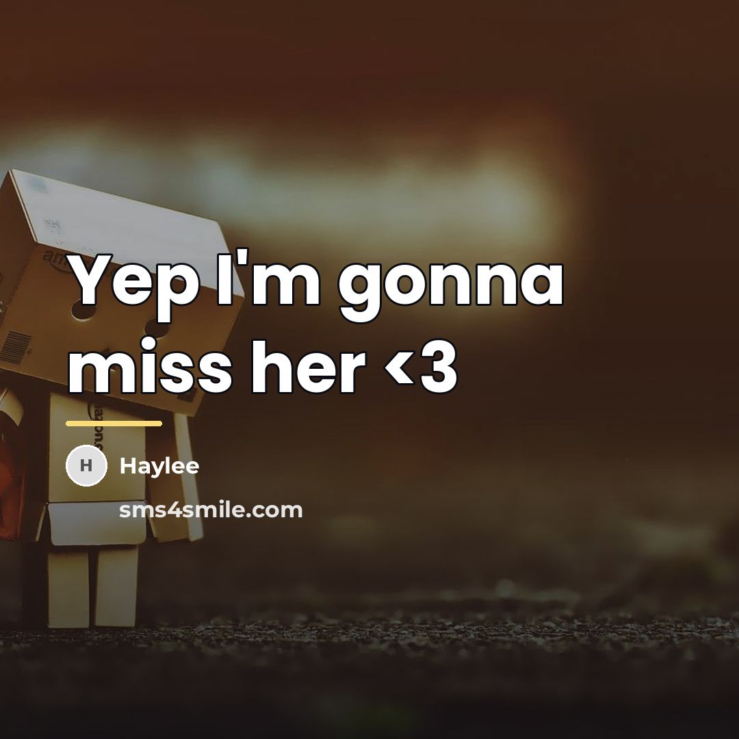 “Yep I'm gonna miss her…” quote by Haylee