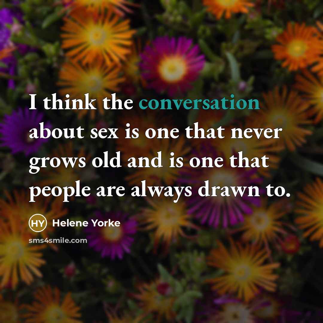 “I think the conversation about sex is one that never…” quote by Helene Yorke