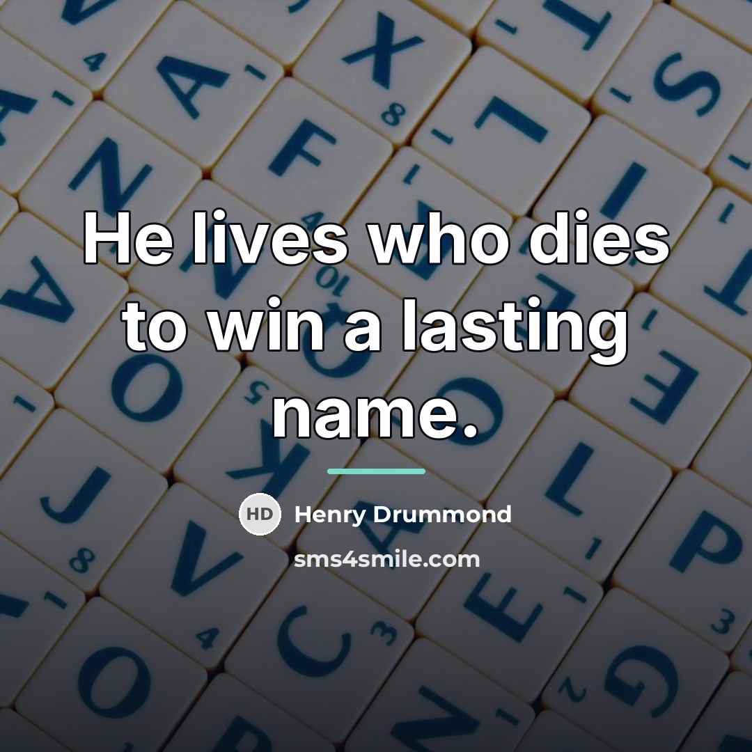 “He lives who dies to win a lasting name.…” quote by Henry Drummond