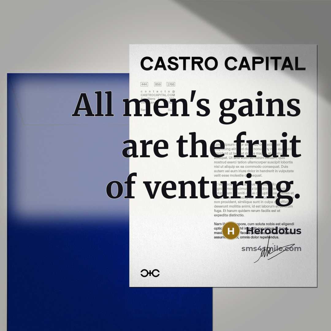 “All men's gains are the fruit of venturing.…” quote by Herodotus