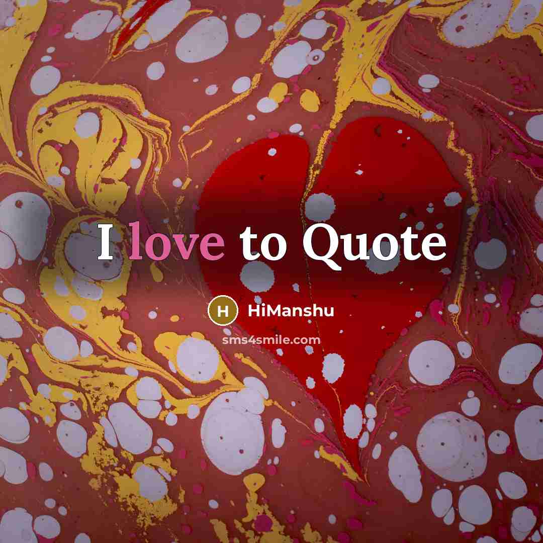 “I love to Quote…” quote by HiManshu