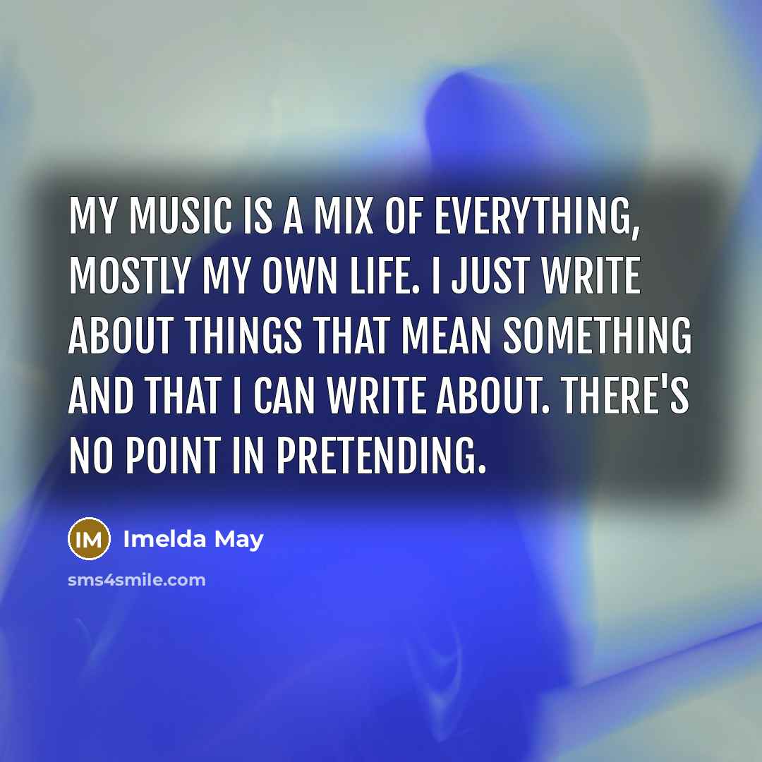 “My music is a mix of everything, mostly my own…” quote by Imelda May