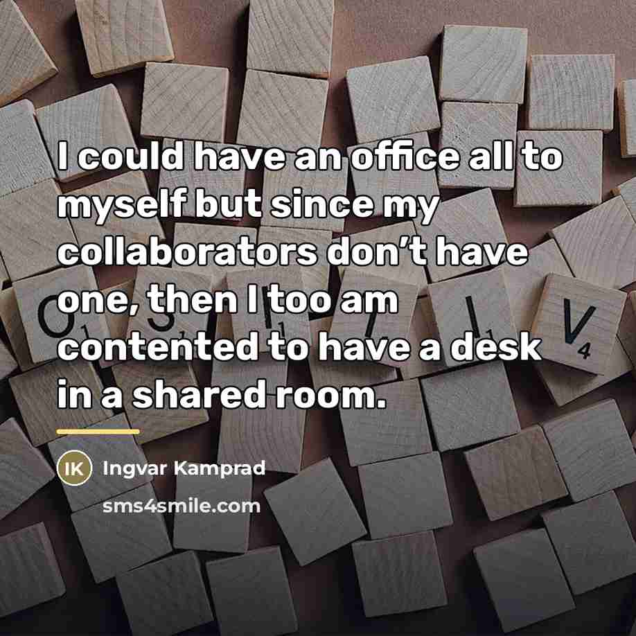 “I could have an office all to myself but since…” quote by Ingvar Kamprad