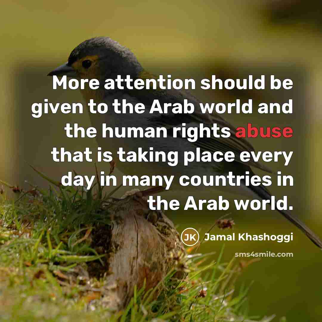 “More attention should be given to the Arab world and…” quote by Jamal Khashoggi